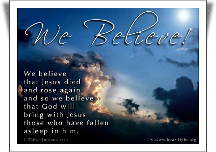 『 예수께서 죽었다가 다시 살아나신 것을 우리가 믿는다면 그와 같이 하나님께서는 예수 안에서 잠든 자들도 그와 함께 데리고 오시리라. 』(데살로니가전서 4：14)